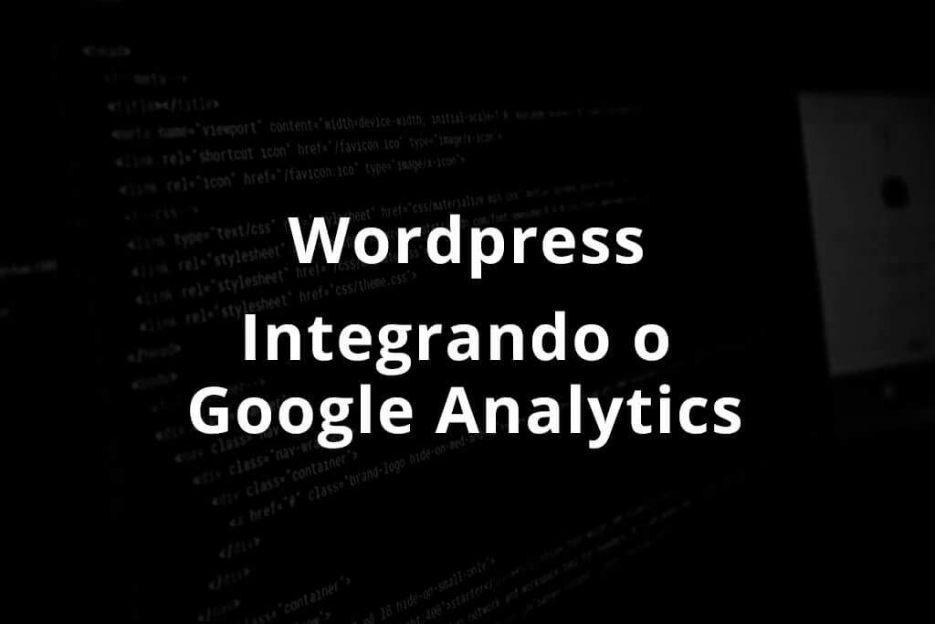 Como Integrar o Google Analytics no seu Site Wordpress
